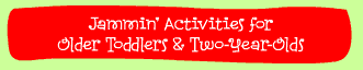 Jammin' Activities for Older Toddlers and Two-Year-Olds