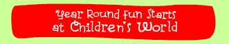 Year-Round Fun Starts at Children's World